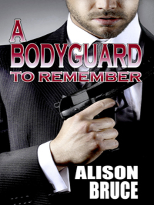 Title details for A Bodyguard to Remember by Alison Bruce - Available